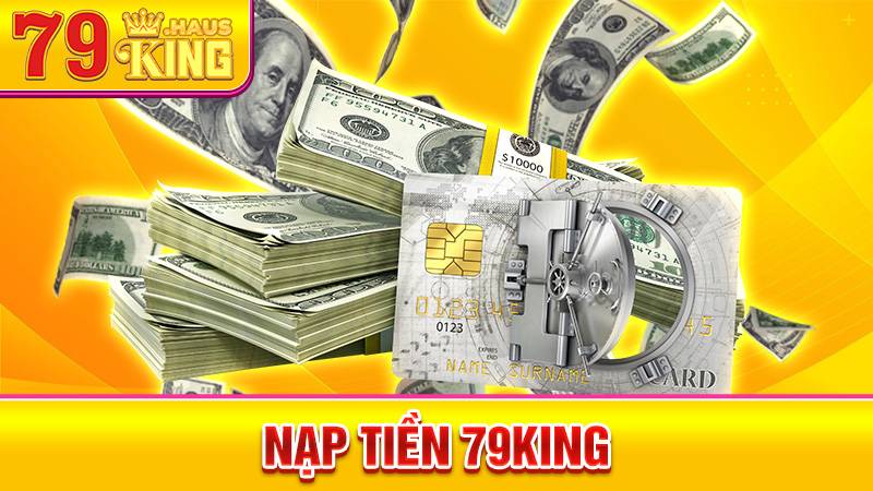 Nạp Tiền 79King - Hướng Dẫn Thanh Toán An Toàn Nhanh 2026 1 Nạp tiền 79King